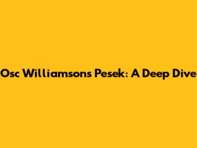 Osc Williamson's Pesek: A Deep Dive