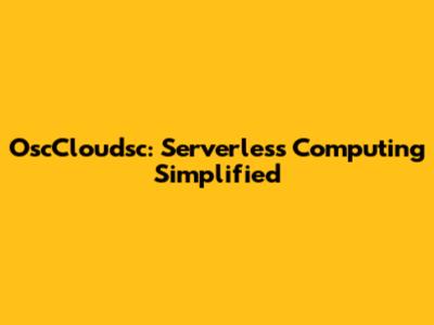 OscCloudsc: Serverless Computing Simplified