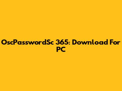 OscPasswordSc 365: Download For PC