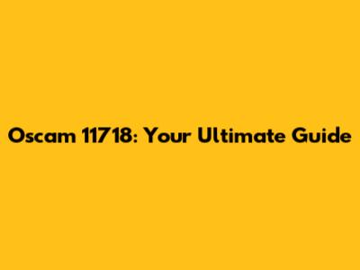 Oscam 11718: Your Ultimate Guide