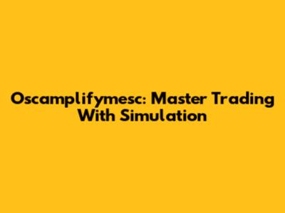 Oscamplifymesc: Master Trading With Simulation