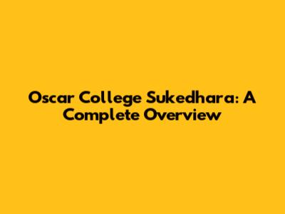 Oscar College Sukedhara: A Complete Overview