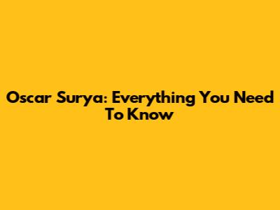 Oscar Surya: Everything You Need To Know