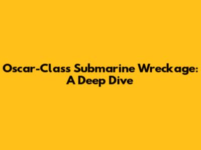 Oscar-Class Submarine Wreckage: A Deep Dive