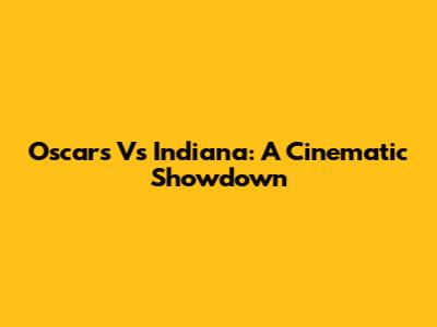 Oscars Vs Indiana: A Cinematic Showdown