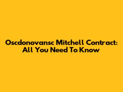 Oscdonovansc Mitchell Contract: All You Need To Know