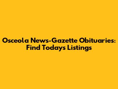Osceola News-Gazette Obituaries: Find Today's Listings