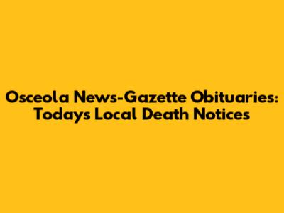 Osceola News-Gazette Obituaries: Today's Local Death Notices