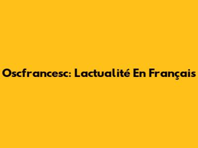 Oscfrancesc: L'actualité En Français