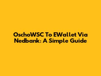 OschoWSC To EWallet Via Nedbank: A Simple Guide