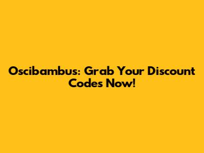 Oscibambus: Grab Your Discount Codes Now!