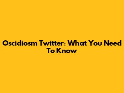 Oscidiosm Twitter: What You Need To Know