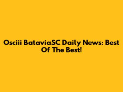 Osciii BataviaSC Daily News: Best Of The Best!