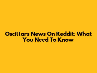 Oscillars News On Reddit: What You Need To Know