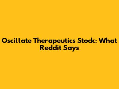 Oscillate Therapeutics Stock: What Reddit Says