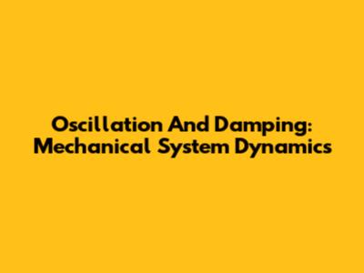 Oscillation And Damping: Mechanical System Dynamics