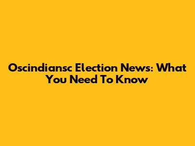 Oscindiansc Election News: What You Need To Know