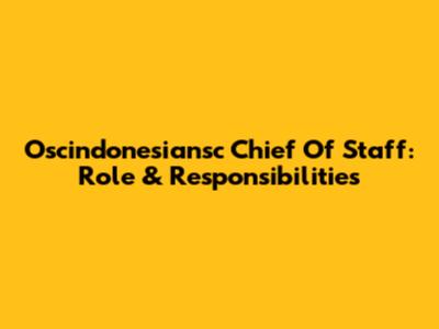 Oscindonesiansc Chief Of Staff: Role & Responsibilities