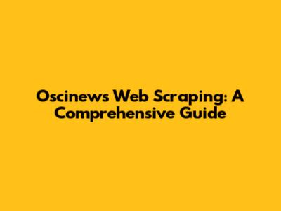 Oscinews Web Scraping: A Comprehensive Guide