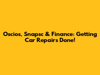 Oscios, Snapsc & Finance: Getting Car Repairs Done!