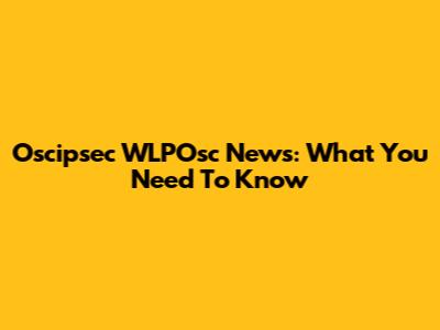 Oscipsec WLPOsc News: What You Need To Know