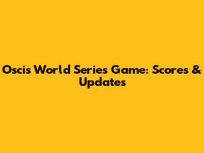 Oscis World Series Game: Scores & Updates