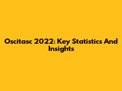 Oscitasc 2022: Key Statistics And Insights