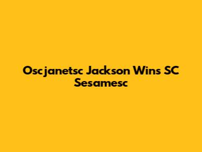 Oscjanetsc Jackson Wins SC Sesamesc