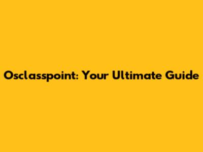 Osclasspoint: Your Ultimate Guide