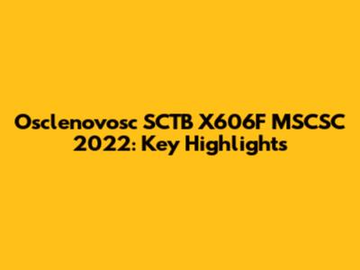 Osclenovosc SCTB X606F MSCSC 2022: Key Highlights