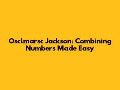 Osclmarsc Jackson: Combining Numbers Made Easy