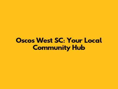 Osco's West SC: Your Local Community Hub