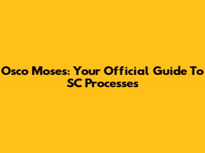 Osco Moses: Your Official Guide To SC Processes