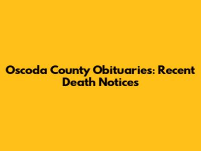 Oscoda County Obituaries: Recent Death Notices