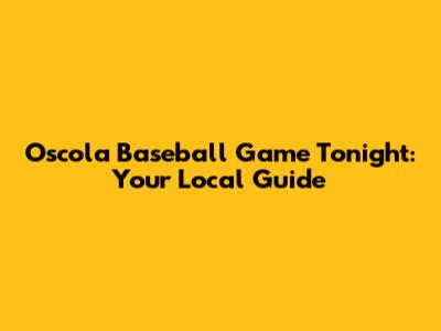 Oscola Baseball Game Tonight: Your Local Guide