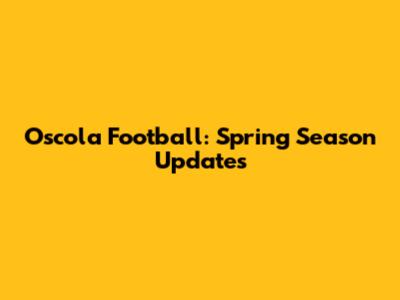 Oscola Football: Spring Season Updates