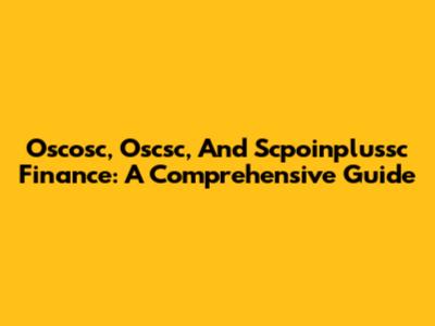 Oscosc, Oscsc, And Scpoinplussc Finance: A Comprehensive Guide