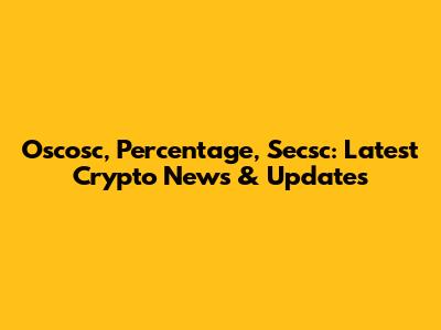 Oscosc, Percentage, Secsc: Latest Crypto News & Updates