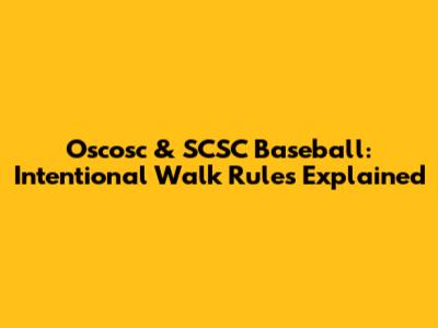 Oscosc & SCSC Baseball: Intentional Walk Rules Explained