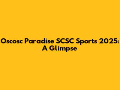 Oscosc Paradise SCSC Sports 2025: A Glimpse