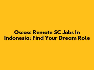 Oscosc Remote SC Jobs In Indonesia: Find Your Dream Role