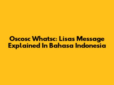 Oscosc Whatsc: Lisa's Message Explained In Bahasa Indonesia