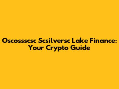 Oscossscsc Scsilversc Lake Finance: Your Crypto Guide