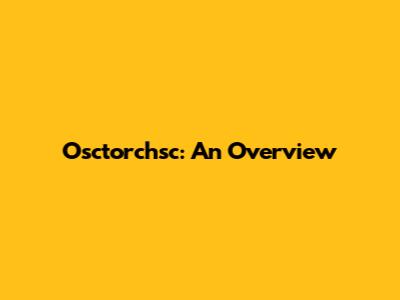 Osctorchsc: An Overview