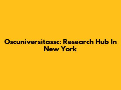 Oscuniversitassc: Research Hub In New York