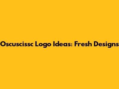 Oscuscissc Logo Ideas: Fresh Designs