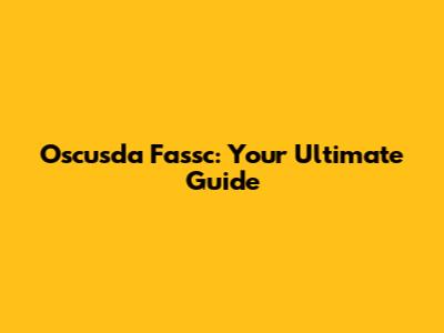 Oscusda Fassc: Your Ultimate Guide