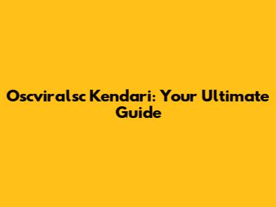 Oscviralsc Kendari: Your Ultimate Guide