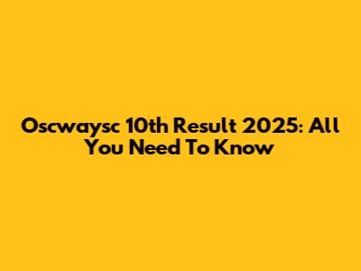 Oscwaysc 10th Result 2025: All You Need To Know