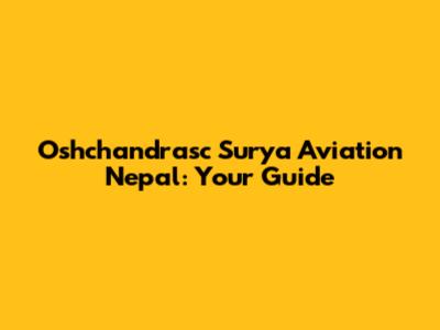 Oshchandrasc Surya Aviation Nepal: Your Guide